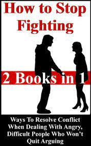 How To Stop Fighting: Ways To Resolve Conflict When Dealing With Angry,  Difficult People Who Won't Quit Arguing (Conflict Resolution, Resolving  Conflicts Book 3) - Kindle Edition By Rain, Amber. Health, Fitness