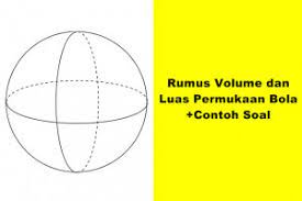 Luas permukaan dan volume bola. Rumus Volume Dan Luas Permukaan Bola Beserta Contoh Soal