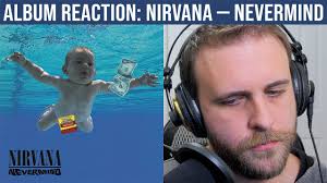 ALBUM REACTION: Nirvana — Nevermind