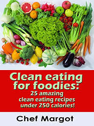 Try our easy recipes all under 500 calories. Clean Eating For Foodies 25 Amazing Clean Eating Recipes Under 250 Calories Kindle Edition By Margot Chef Health Fitness Dieting Kindle Ebooks Amazon Com