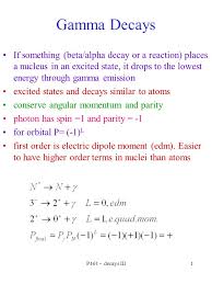 P461 Decays Iii1 Gamma Decays If Something Beta Alpha Decay Or A Reaction Places A Nucleus In An Excited State It Drops To The Lowest Energy Through Ppt Download