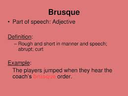 (brusquely) bruscamente avv avverbio : What Do The Word Brusquely Mean