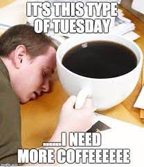 Tuesday Coffee Meme Funny Coffee Meme Funny Coffee Meme Funny Memes
