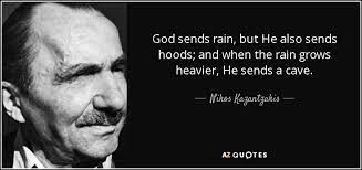 Nikos Kazantzakis Quote God Sends Rain But He Also Sends Hoods And When