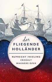 Maybe you would like to learn more about one of these? Der Fliegende Hollander Ein Opern Ver Fuhrer Ruprecht Frieling Erzahlt Richard Wagners Oper Frielings Opernverfuhrer 2 Ebook Frieling Wilhelm Ruprecht Heine Heinrich Hauff Wilhelm Amazon De Kindle Shop