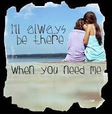 I Ll Always Be There When You Need Me This Is For My Girl Mykenzie I Will Always Be Here For You And I Friend Love Quotes Friends Quotes Best Friend Love