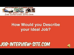 How Would You Describe Your Ideal Job Interview Question And Answer Interview Questions And Answers Interview Questions This Or That Questions