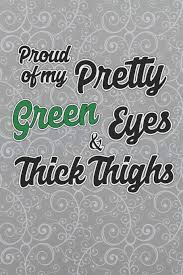 I M Proud Of My Pretty Green Eyes And Thick Thighs 6 X 9 Blank College Ruled Notebook For Proud Curvy Women Kiki Just 9781072720348 Amazon Com Books