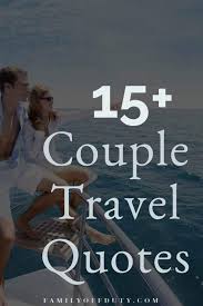 May 29, 2021 · couple travel quotes. Most Beautiful Couple Adventure Quotes That Reflect Travel And Love Family Off Duty