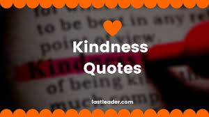 As mark twain said, kindness is the research has shown that a simple act of kindness directed toward another improves the functioning of the 47. Great 90 Kindness Quotes And Sayings With Images Last Leader