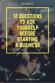 12 Questions To Ask Yourself Before Starting A Business Starting A Business This Or That Questions Business