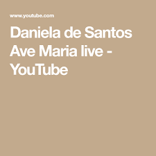 Daniela De Santos Ave Maria Live Youtube Santos Pan Flute Youtube