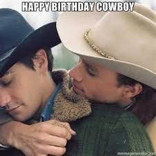 Find funny gifs, cute gifs, reaction gifs and more. Brokeback Cowboy Birthday Happy Birthday Memes Know Your Meme