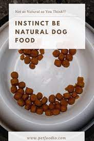 Instinct Be Natural Dog Food Not As Natural As You Think Petfoodio Com Dog Food Recipes Holistic Dog Food Natural Dog Food