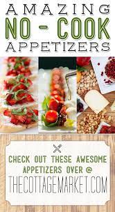Amazing No Cook Appetizers The Cottage Market No Cook Appetizers Party Food Appetizers Easy Delicious Appetizers