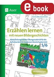 Was macht eine gute bildergeschichte aus? Erzahlen Lernen Mit Neuen Bildergeschichten 5 6 Abwechslungsreiches Ubungsmaterial Fur Die Aufsatzarbeit Im Modernen Deutschunterricht 5 Und 6 Klasse Ebook Beurenmeister Corina Amazon De Kindle Store