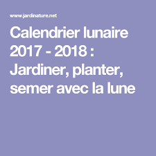 Calendrier Lunaire 2017 2018 Jardiner Planter Semer Avec La Lune Semer Avec La Lune Calendrier Lunaire 2017 Calendrier Lunaire