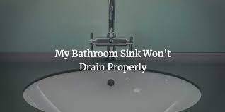 Bathroom Sink Won T Drain Properly And Doesn T Appear Clogged