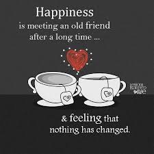 Happiness Is Meeting An Old Friend After A Long Time Feeling That Nothing Has Changed Old Friend Quotes Friendship Day Quotes Old Friendship Quotes Sometimes it takes an overwhelming breakdown to have an undeniable breakthrough. old friend quotes