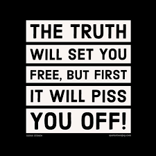 Check spelling or type a new query. The Truth Will Set You Free But First It Will Piss You Off Gloria Steinem