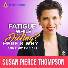Fatigue while dieting? Here's why and how to fix it with Susan Pierce  Thompson
