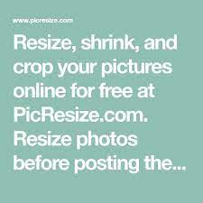 Resize Shrink And Crop Your Pictures Online For Free At Picresize Com Resize Photos Before Posting Them On Facebook Twitter P Pictures Online Free Cropped