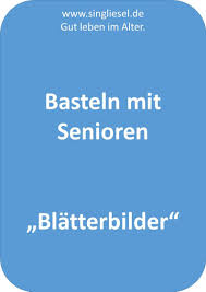 Basteln Mit Senioren Blatterbilder Basteln Mit Senioren Senioren Aktivitaten Fur Senioren