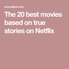 50 оттенков темнее фильм смотреть онлайн бесплатно на русском The 25 Best Movies Based On True Stories On Netflix True Stories Netflix Good Movies