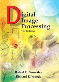 Digital Image Processing 3rd Edition Rafael C Gonzalez Richard E Woods Digital Image Processing Image Processing Digital Image