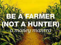 Be A Farmer Not A Hunter A Money Mantra For Creative Entrepreneurs Mantras Transcendental Meditation Money Advice