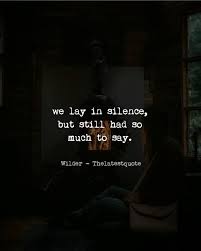 We Lay In Silence But Still Had So Much To Say Thelatestquote Quotes Words To Live By Quotes Relationship Fighting Quotes Emotional Quotes