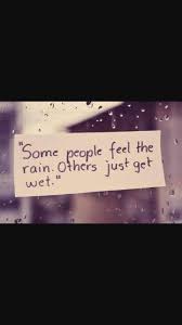 Some People Feel The Rain Others Just Get Wet Ne Demek Bazi Insanlar Yagmuru Hisseder Otekileri Ise Yalnizca Islanir Yagmur