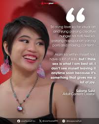 Alam ko within myself na I have a lot of skills, but I think sex is what I  am best at. [...] I don't see myself leaving it anytime soon because it's