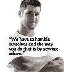 To make a difference in people's lives. person. Tim Tebow Humility Humble Serve Tim Tebow Quotes Cool Words Reading Motivation Quotes