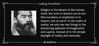I'm damn sure it will never happen. Ludwig Feuerbach Quote Religion Is The Dream Of The Human Mind But Even