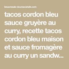 Tacos Cordon Bleu Sauce Gruyere Au Curry Tacos Cordon Bleu Recette De Tacos Et Cordon Bleu Maison