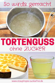 Tortenguss Ohne Zucker Staupitopia Zuckerfrei Rezept Tortenguss Lebensmittel Essen Zuckerfrei