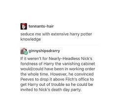 Seduce Me With Obscure Harry Potter Knowledge Nearly Headless Nick Peaves The Vanishing Cabinet Harry Potter World Harry Potter Fandom Harry Potter Fan