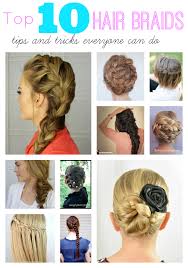 Take a peek at some of these styles and. Top Ten Hair Braids Tips And Tricks Everyone Can Do Skip To My Lou