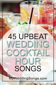 45 Upbeat Wedding Cocktail Hour Songs In Country R B Folk Indie Cocktail Hour Wedding Cocktail Hour Songs Wedding Cocktail Hour Music