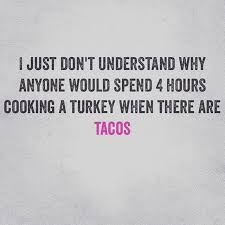 Rasta Taco Catering On Instagram Happy Thanksgiving Thanksgivingmeme Rastataco Taco Love Funny Taco Memes Taco Quote