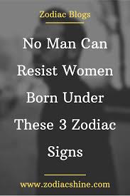 No Man Can Resist Women Born Under These 3 Zodiac Signs Zodiac Shine Capricorn Quotes Taurus Horoscope Today Aquarius Men