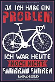 Ja Ich Habe Ein Problem Ich War Heute Noch Nicht Fahrrad Fahren Fahrrad Logbuch Fahrradtouren Buch Tagebuch Fur Radfahrer Logbuch Fur Die Die Tour Zu Verbessern Rennrad Vintage Retro Amazon Co Uk Drucken Sie