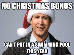 No Christmas Bonus Can T Put In A Swimming Pool This Year Griswold First World Problems Quickmeme