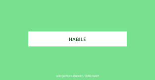 Перевод habile de tes mains на русский. Habile Definition De Habile La Langue Francaise