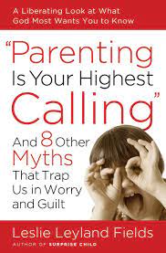 The toilet in the guest bathroom, and give him a thorough scrubdown? Parenting Is Your Highest Calling And Eight Other Myths That Trap Us In Worry And Guilt Fields Leslie Leyland 9781400074204 Amazon Com Books