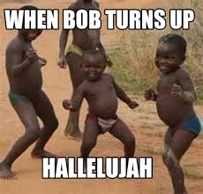 No titles as meme captions. Meme Maker When Bob Turns Up Hallelujah Meme Generator