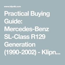 Practical Buying Guide Mercedes Benz Sl Class R129 Generation 1990 2002 Klipnik Mercedes Benz Mercedes Benz