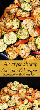 Air Fryer Shrimp Zucchini And Peppers Air Fryer Recipes Healthy Air Fryer Dinner Recipes Air Fryer Recipes Chicken