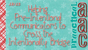 Definition of international communication in the definitions.net dictionary. Helping Pre Intentional Communicators To Cross The Intentionality Bridge Praactical Aac